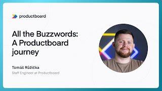 All the Buzzwords: A Productboard journey - Tomáš Růžička