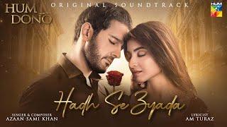 𝗛𝗨𝗠 𝗗𝗢𝗡𝗢 || ORIGINAL SOUND TRACK ྀི || HADH SE ZYADA || Singer: Azaan Sami Khan - HUM TV