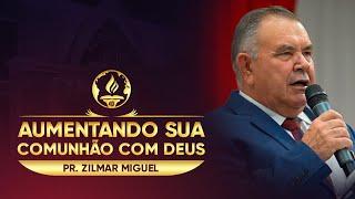 Aumentando sua Comunhão com Deus - Pr. Zilmar Miguel