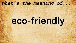 Eco-Friendly Meaning : Definition of Eco-Friendly