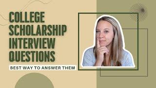 College Scholarship Interview Questions: Best Way to Answer Them!