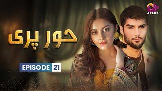 Hoor Pari - Episode 21 | Aplus Dramas | Alizeh Shah, Arman Ali Pasha | Pakistani Drama | CV1O