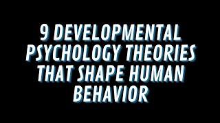 9 Developmental Psychology Theories That Shape Human Behavior