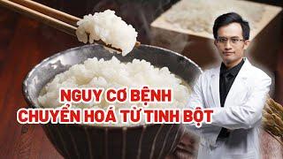Tinh Bột Và Nguy Cơ Bệnh Chuyển Hóa Thời Nay | Bác Sĩ Hải