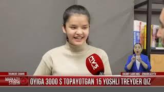 TREYDER. OYIGA 3000$ TOPAYOTGAN 15 YOSHLI TREYDER QIZ.