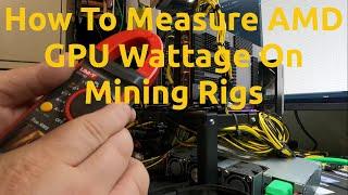 How To Measure AMD GPU Wattage On Mining Rigs