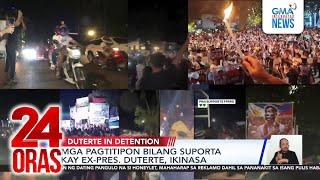 Mga pagtitipon bilang suporta kay ex-Pres. Duterte, ikinasa | 24 Oras