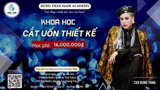 Khoá học cắt uốn thiết kế | Dung Trần Hair Academy