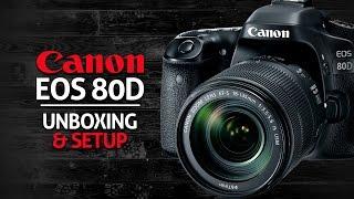 Canon 80D Unboxing & Initial Setup