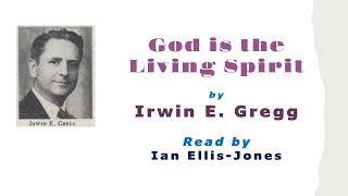 God is the Living Spirit - by Dr Irwin E. Gregg - read by Dr Ian Ellis-Jones