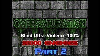 Oversaturation - Doom's BIGGEST map (90000 enemies) - Blind Ultra-Violence 100% - PART 2