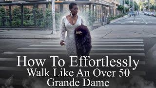 How To Effortlessly Walk Like An Over 50 Grande Dame  #womenover40 #womenover50 #elegantwalk