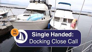 Ep 42: Single Handed Docking Departure Close Call