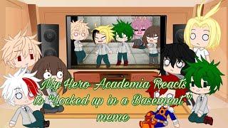 My Hero Academia Reacts to "Locked up in a basement" meme MHA/BNHA (GC/GL) • CookieKittyKat •