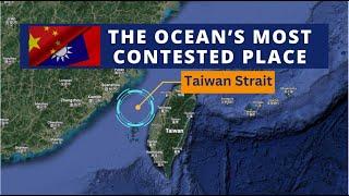 Taiwan Strait: The Ocean’s Most Contested Place