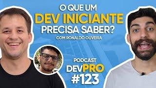 O que um DEV INICIANTE precisa saber? com Ronaldo Oliveira - Podcast DevPro #122