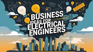 7 Small Business Ideas for Electrical Engineers | Startup Business Ideas