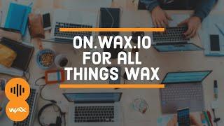 on.wax.io - For All Things WAX