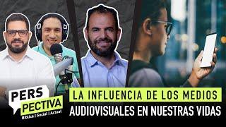 LA INFLUENCIA DE LOS MEDIOS AUDIOVISUALES EN NUESTRAS VIDAS | PERSPECTIVA