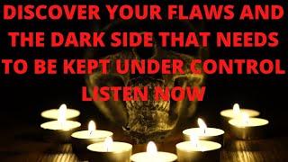 DISCOVER YOUR FLAWS AND THE DARK SIDE THAT NEEDS TO BE KEPT UNDER CONTROL.LISTEN NOW