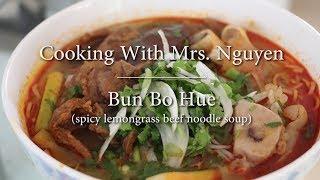 Cooking With Mrs. Nguyen: Bun Bo Hue (spicy lemongrass beef noodle soup)