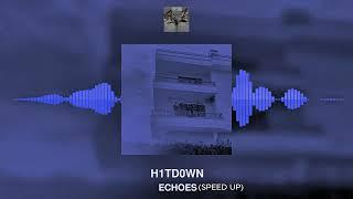 H1TD0WN - ECHOES (SPEED UP)