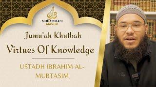 Virtues Of Knowledge | Jumu'ah Khutbah || Ustadh Ibrahim Al-Mubtasim