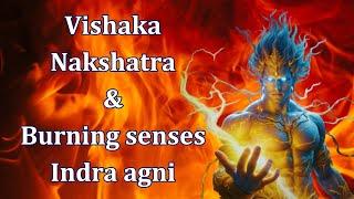 vishaka nakshatra and burning senses Indra Agni