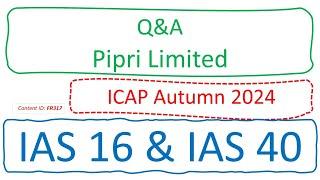 Q&A Pipri Limited (ICAP Autumn 2024) | IAS 16 & IAS 40 (FR317)