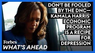 Don't Be Fooled By The DNC—Kamala Harris' Economic Program Is A Recipe For Depression