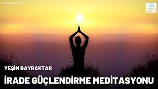 İRADE GÜÇLENDİRME MEDİTASYONU