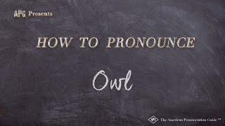 How to Pronounce Owl (Real Life Examples!)