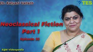 Neoclassical Fiction - Part 1  | E@6 Videopedia | TES | Kalyani Vallath | NTA NET, SET,GATE