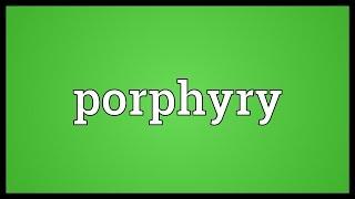 Porphyry Meaning