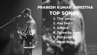 Prabesh Kumar shrestha - top songs collections (2024)