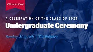 2024 Wharton Undergraduate Graduation – Full Ceremony