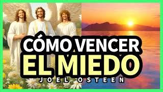 Cómo Vencer el Miedo y Atraer Bendiciones a tu Vida - Fortalece tu Fe - Joel Osteen