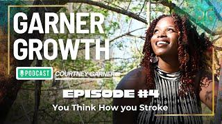 Garner Growth Ep 4 : You Think How you Stroke?