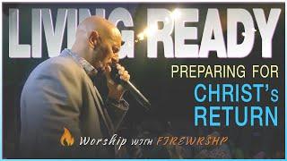 Living Ready: Preparing for Christ's Return | FIREWRSHP | Pastor Chuck Salvo (Live, Spontaneous)