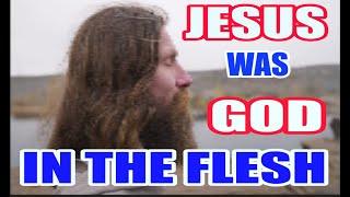 Jesus Was God In The Flesh