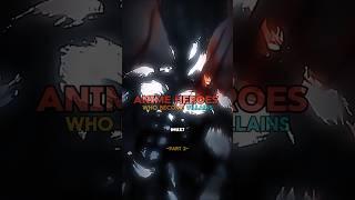 Heroes that became villains#anime #animeedit #shortsfeed #viralshorts #shorts #short #trend #edit