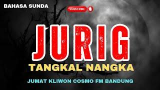 MALAM JUMAT KLIWON COSMO FM | JURIG TANGKAL NANGKA