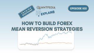 How to Build FOREX Mean Reversion Strategies - Quantpedia Explains (Trading Strategies)