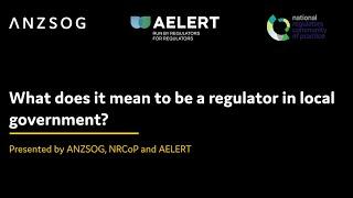 NRCoP, ANZSOG and AELERT present: What does it mean to be a regulator in local government?