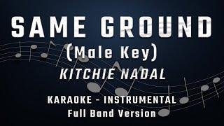 SAME GROUND - MALE KEY - FULL BAND KARAOKE - INSTRUMENTAL - KITCHIE NADAL