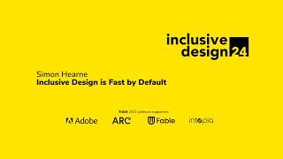 Inclusive Design is Fast by Default / Simon Hearne #id24 2021