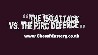 The 150 Attack vs. The Pirc Defence