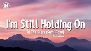 I'm Still Holding On TikTok Song | Sami Rose - In The Stars (lyrics)