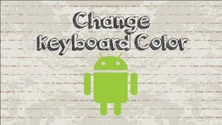 How to change keyboard color on Android phone / tablet