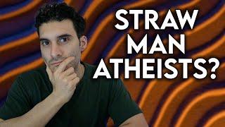 Atheist Straw Man Arguments